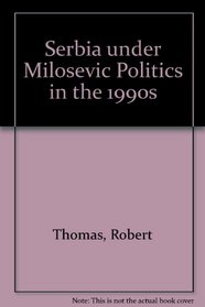 Serbia Under Milosevic: Politics in the 1990s