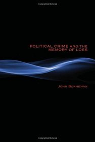Political Crime and the Memory of Loss (New Anthropologies of Europe)