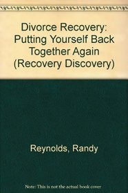 Divorce Recovery: Putting Yourself Back Together Again (Recovery Discovery)