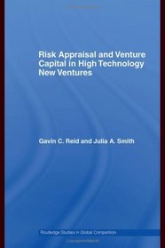 Risk Appraisal and Venture Capital in High Technology New Ventures (Routledge Studies in Global Competition)
