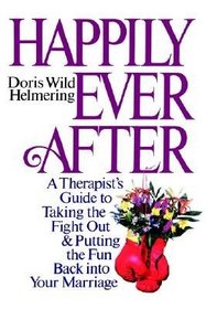 Happily Ever After: A Therapist's Guide to Taking the Fight Out and Putting the Fun Back into Your Marriage