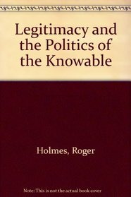 Legitimacy and the Politics of the Knowable (Routledge direct editions)