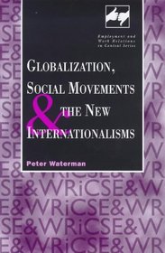 Globalization, Social Movements and the New Internationalisms (Employment and Work Relations in Context Series)