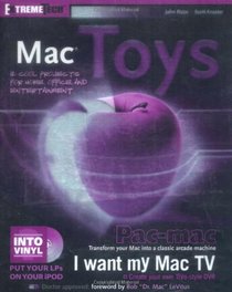 Mac Toys: 12 Cool Projects for Home, Office, and Entertainment (ExtremeTech)
