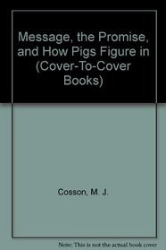 The Message, The Promise, And How Pigs Figure In (Cover-to-Cover Books)