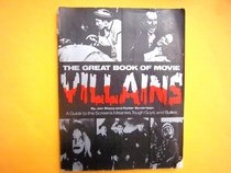 The Great Book of Movie Villains: A Guide to the Screen's Meanies, Tough Guys, and Bullies