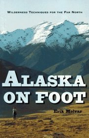 Alaska on Foot: Wilderness Techniques for the Far North (Hiking  Climbing)