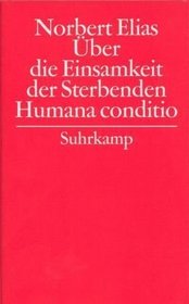 Humana conditio / ber die Einsamkeit der Sterbenden in unseren Tagen.