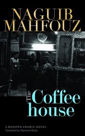 The Coffeehouse: A Modern Arabic Novel