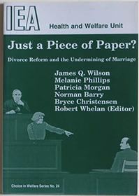 Just a Piece of Paper?: Divorce Reform & the Undermining of Marriage (Choice in Welfare)