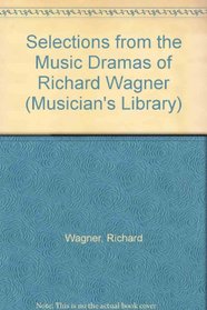 Selections from the Music Dramas of Richard Wagner (Musician's Library)