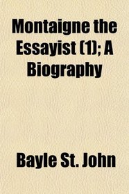 Montaigne the Essayist (1); A Biography