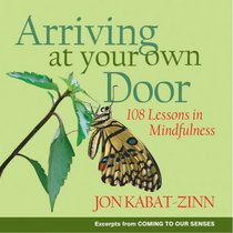 ARRIVING AT YOUR OWN DOOR: 108 LESSONS IN MINDFULNESS