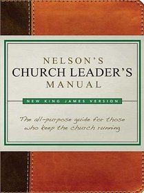 Nelson's Church Leader's Manual: NKJV Edition