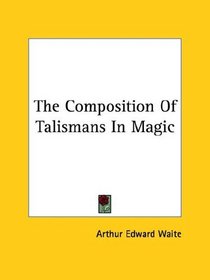 The Composition Of Talismans In Magic