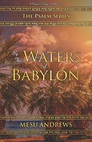 By the Waters of Babylon: A Captive?s Song ? Psalm 137 (The Psalm Series)