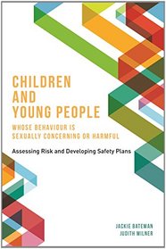 Children and Young People Whose Behavior Is Sexually Concerning or Harmful