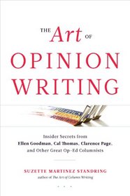 The Art of Opinion Writing: Insider Secrets from Ellen Goodman, Cal Thomas, Clarence Page, and Other Great Op-Ed Columnists