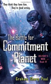 The Battle for Commitment Planet (Helfort's War, Bk 4)