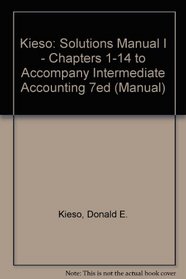 Kieso: Solutions Manual I - Chapters 1-14 to Accompany Intermediate Accounting 7ed (Manual)