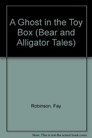 A Ghost in the Toy Box (Bear and Alligator Tales)