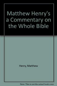 Matthew Henry's a Commentary on the Whole Bible