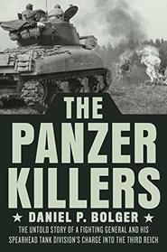 The Panzer Killers: The Untold Story of a Fighting General and His Spearhead Tank Division's Charge into the Third Reich (DUTTON CALIBER)