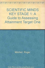 Scientific Minds: Key Stage 1: A Guide to Assessing Attainment Target One