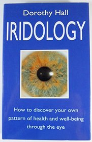 Iridology: How to Discover Your Own Pattern of Health and Well-being Through the Eye