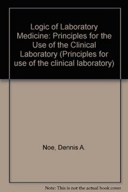 Logic of Laboratory Medicine: Principles for Use of the Clinical Laboratory