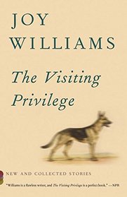 The Visiting Privilege: New and Collected Stories