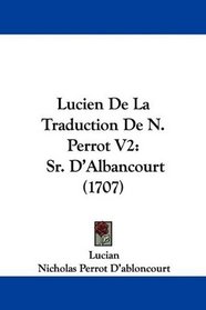 Lucien De La Traduction De N. Perrot V2: Sr. D'Albancourt (1707) (French Edition)