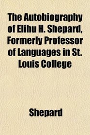 The Autobiography of Elihu H. Shepard, Formerly Professor of Languages in St. Louis College