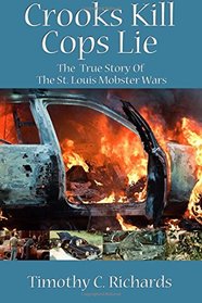 Crooks Kill, Cops Lie: The True Story of the St Louis Mobster Wars