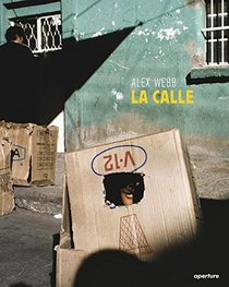 Alex Webb: La Calle: Photographs of Mexico