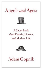 Angels and Ages: A Short Book About Darwin, Lincoln, and Modern Life