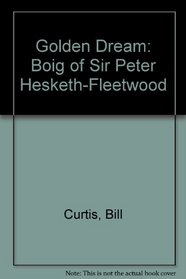 Golden Dream: Boig of Sir Peter Hesketh-Fleetwood