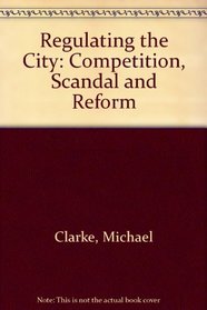 Regulating the City: Competition, Scandal and Reform