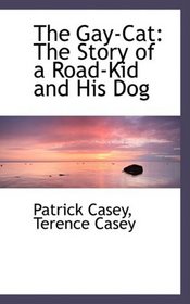 The Gay-Cat: The Story of a Road-Kid and His Dog