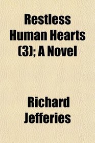 Restless Human Hearts (3); A Novel