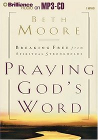 Praying God's Word: Breaking Free from Spiritual Strongholds