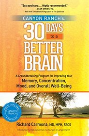 Canyon Ranch 30 Days to a Better Brain: A Groundbreaking Program for Improving Your Memory, Concentration, Mood, and Overall Well-Being