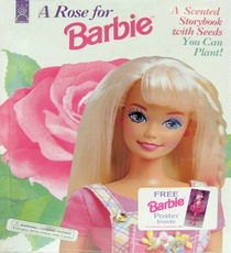 A Rose for Barbie: A Scented Storybook With Seeds You Can Plant and a Barbie Poster