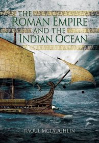 The Roman Empire and the Indian Ocean: Rome's Dealings with the Ancient Kingdoms of India, Africa and Arabia