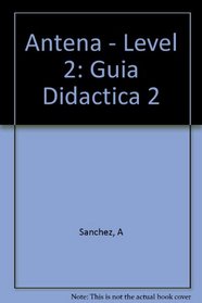 Antena - Level 2: Guia Didactica 2 (Spanish Edition)