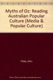 Myths of Oz: Reading Australian Popular Culture (Media and Popular Culture)