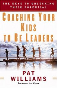 Coaching Your Kids to Be Leaders: The Keys to Unlocking Their Potential (Faith Words)