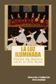 La luz iIuminada: Poesia de Jalal al-Din Rumi (Spanish Edition)