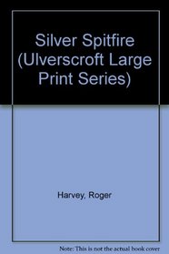 The Silver Spitfire (Ulverscroft Large Print Series)