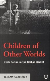 Children of Other Worlds: Exploitation in the Global Market